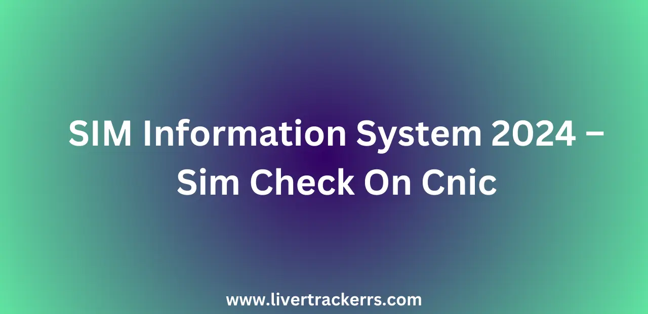 SIM Information System 2024 – Sim Check On Cnic