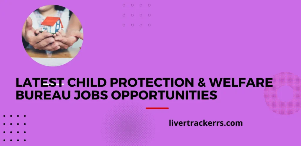 Latest Child Protection & Welfare Bureau Jobs Opportunities