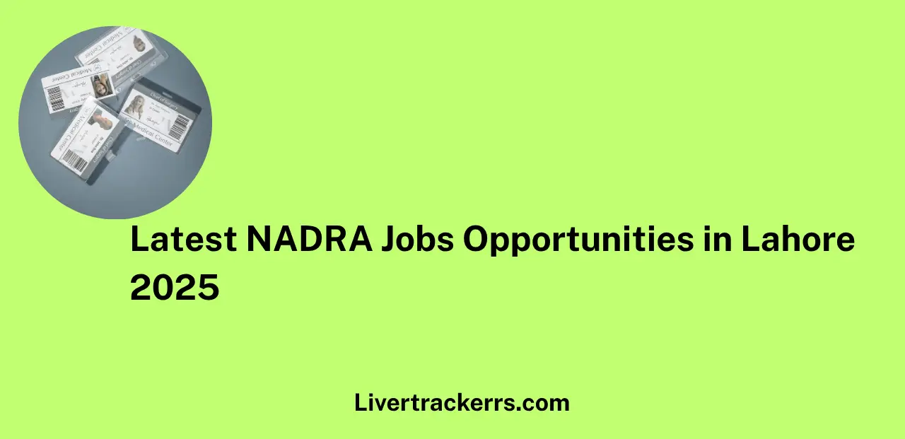 Latest NADRA Jobs Opportunities in Lahore 2025