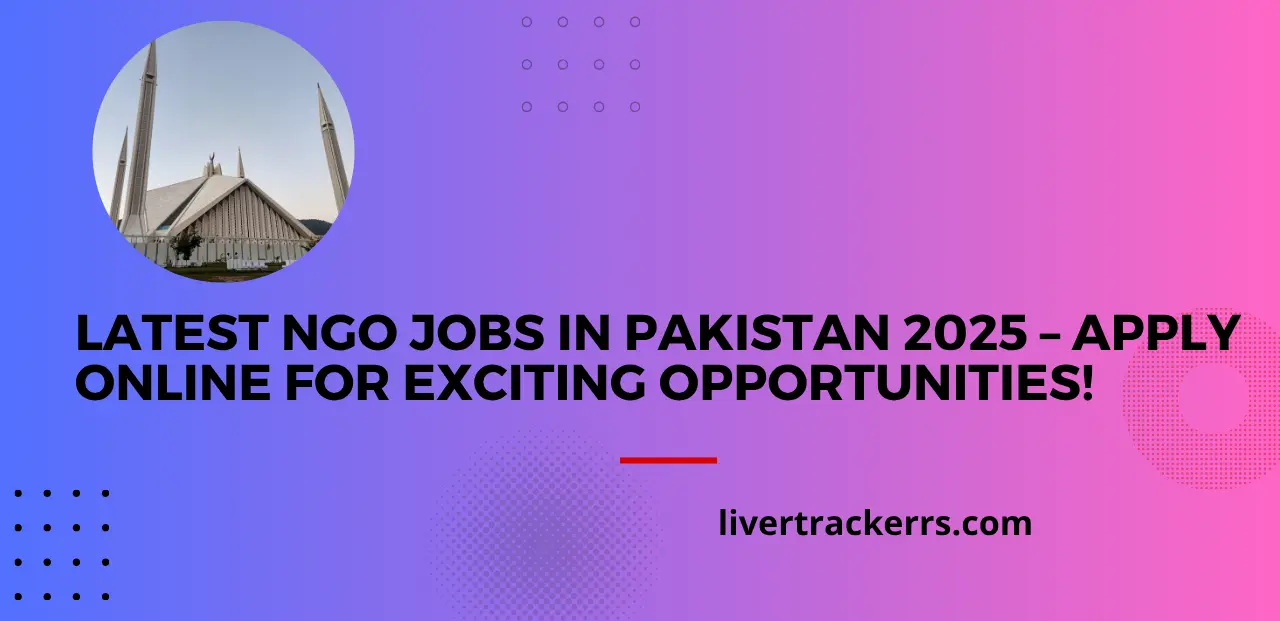 Latest NGO Jobs in Pakistan 2025 – Apply Online for Exciting Opportunities!