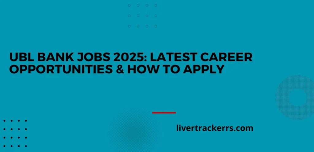 UBL Bank Jobs 2025: Latest Career Opportunities & How to Apply