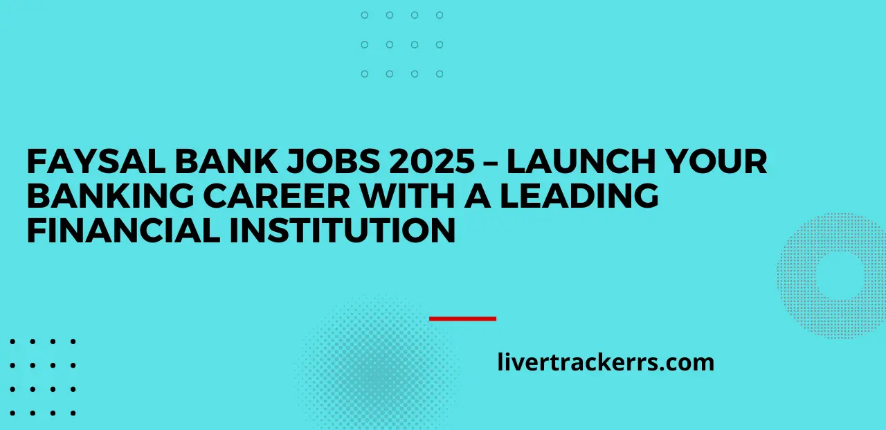 Faysal Bank Jobs 2025 – Launch Your Banking Career with a Leading Financial Institution