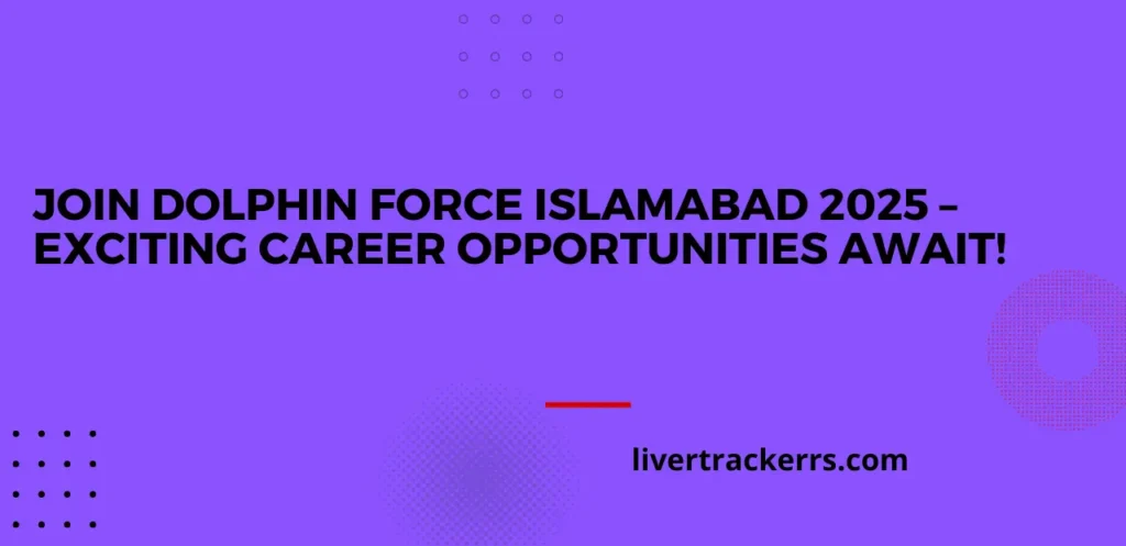 Join Dolphin Force Islamabad 2025 – Exciting Career Opportunities Await!