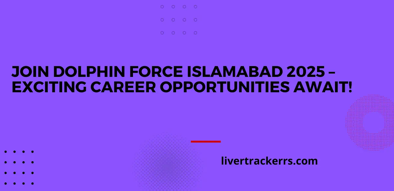 Join Dolphin Force Islamabad 2025 – Exciting Career Opportunities Await!