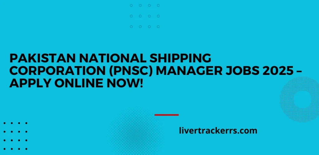 Pakistan National Shipping Corporation (PNSC) Manager Jobs 2025 – Apply Online Now!