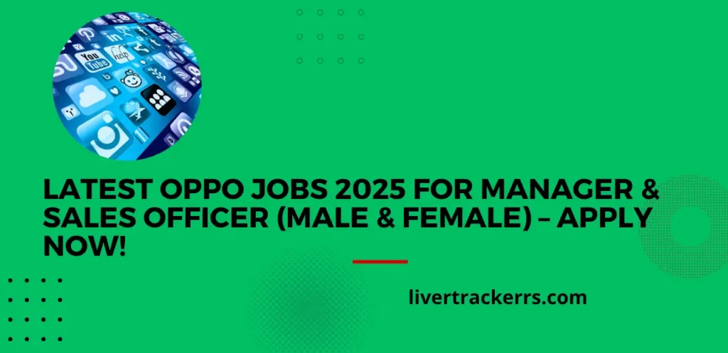 Latest Oppo Jobs 2025 for Manager & Sales Officer (Male & Female) – Apply Now!