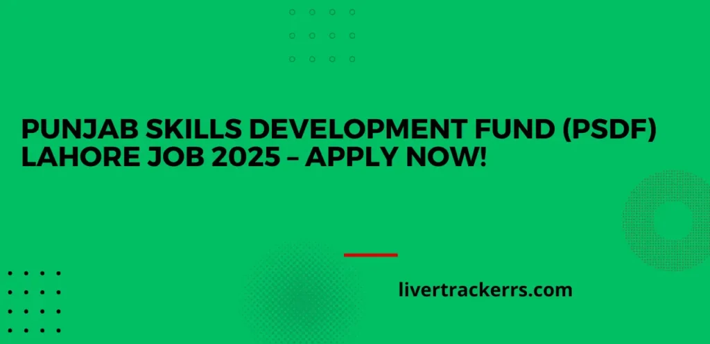 Punjab Skills Development Fund (PSDF) Lahore Job 2025 – Apply Now!