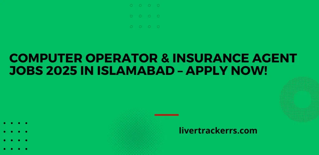 Computer Operator & Insurance Agent Jobs 2025 in Islamabad – Apply Now!