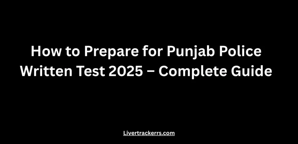 How to Prepare for Punjab Police Written Test 2025 – Complete Guide